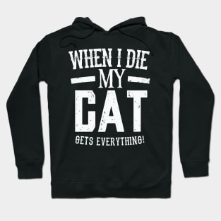 When I Die My Cat Gets Everything – Pet Lover Hoodie